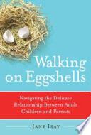 Walking on eggshells : navigating the delicate relationship between adult children and their parents /