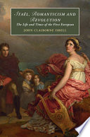 Staël, Romanticism and revolution : the life and times of the first European /