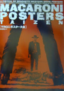 Makaroni posutā taizen = Macaroni posters taizen : A fistful of spaghetti western movie posters from the collections of Yoshitaka Miyamoto and Yuji Seito.