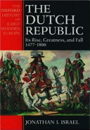 The Dutch republic : its rise, greatness, and fall, 1477-1806/