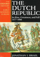 The Dutch Republic : its rise, greatness and fall, 1477-1806 /