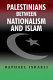 Palestinians between nationalism and Islam /