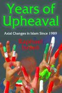 Years of Upheaval : Axial Changes in Islam Since 1989 /
