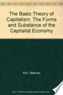 The basic theory of capitalism : the forms and substance of the capitalist economy /