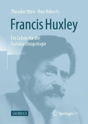 Francis Huxley - ein Leben für die Sozialanthropologie /