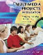 Multimedia projects in education : designing, producing, and assessing /