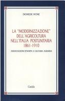 La modernizzazione dell'agricoltura nell'Italia postunitaria, 1861-1910 : associazioni stampa e cultura agraria /