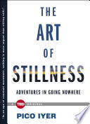 The Art of Stillness : Adventures in Going Nowhere /