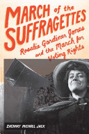 March of the suffragettes : Rosalie Gardiner Jones and the march for voting rights /
