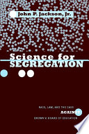 Science for segregation : race, law, and the case against Brown v. Board of Education /
