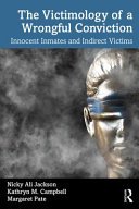 The victimology of a wrongful conviction : innocent inmates and indirect victims /