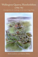 Wellington Quarry, Herefordshire (1986-96) : investigations of a landscape in the Lower Lugg Valley /