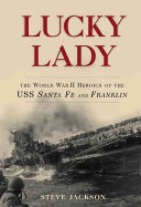 Lucky lady : the World War II heroics of the USS Santa Fe and Franklin /