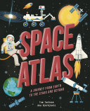 Space atlas : a journey from Earth to the stars and beyond /