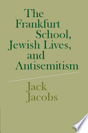 The Frankfurt school, Jewish lives, and antisemitism /