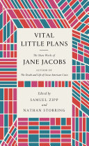 Vital little plans : the short works of Jane Jacobs /