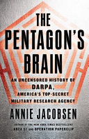 The Pentagon's brain : an uncensored history of DARPA, America's top secret military research agency /
