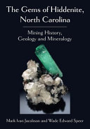 The gems of Hiddenite, North Carolina : mining history, geology and mineralogy /