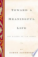 Toward a meaningful life : the wisdom of the sages /