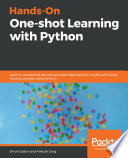 Hands-on one-shot learning with Python a practical guide to implementing fast and accurate deep learning models with fewer training samples /