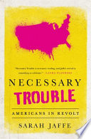 Necessary trouble : Americans in revolt /
