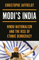 Modi's India : Hindu nationalism and the rise of ethnic democracy /