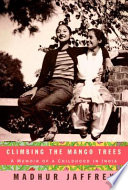 Climbing the mango trees : a memoir of a childhood in India /