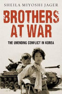 Brothers at war : the unending conflict in Korea /