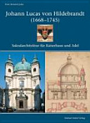 Johann Lucas von Hildebrandt (1668-1745) : Sakralarchitektur für Kaiserhaus und Adel ; planungsgeschichtliche und projektanalytische Studien zur Peters- und Piaristenkirche in Wien sowie dem Loreto-Heiligtum in Rumburg /