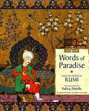 Words of paradise : selected poems of Rumi illustrated with Persian and Islamic manuscripts/