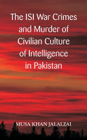 The ISI war crimes and murder of civilian culture of intelligence in Pakistan /