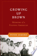 Growing up Brown : memoirs of a Filipino American /