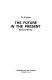 The future in the present : selected writings /