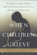 When children grieve : for adults to help children deal with death, divorce, pet loss, moving, and other losses /