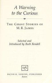 A warning to the curious : the ghost stories of M.R. James /