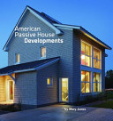 American Passive House Developments Multifamily, multi-use, and retrofit buildings /