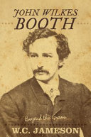 John Wilkes Booth : beyond the grave /