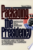 Packaging the presidency : a history and criticism of presidential campaign advertising /