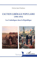 L'Action libérale populaire (1901-1914) : les catholiques dans la République /