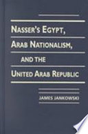 Nasser's Egypt, Arab nationalism, and the United Arab Republic /