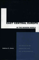 East Central Europe in the modern world : the politics of the borderlands from pre- to postcommunism /