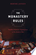 The monastery rules : Buddhist monastic organization in pre-modern Tibet /