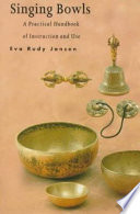 Singing bowls : a practical handbook of instruction and use /