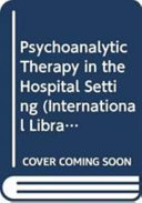 Psychoanalytic therapy in the hospital setting /