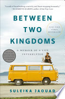 Between two kingdoms : a memoir of a life interrupted /