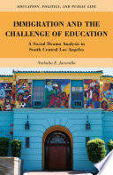 Immigration and the challenge of education : a social drama analysis in South Central Los Angeles /