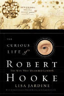 The curious life of Robert Hooke : the man who measured London /