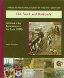 Oil, steel, and railroads : America's big businesses in the late 1800s /