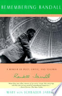 Remembering Randall : a memoir of poet, critic, and teacher Randall Jarrell /