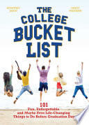 The college bucket list : 101 fun, unforgettable and maybe even life-changing things to do before graduation day /